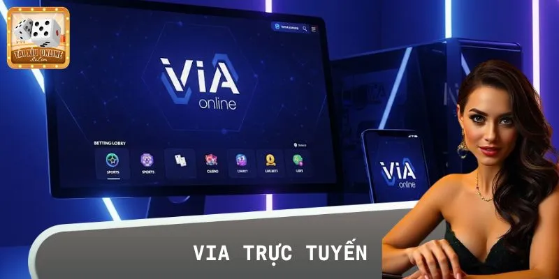 VIA Trực Tuyến: Thiên Đường Tài Xỉu Online Cực Cháy Mùa Này