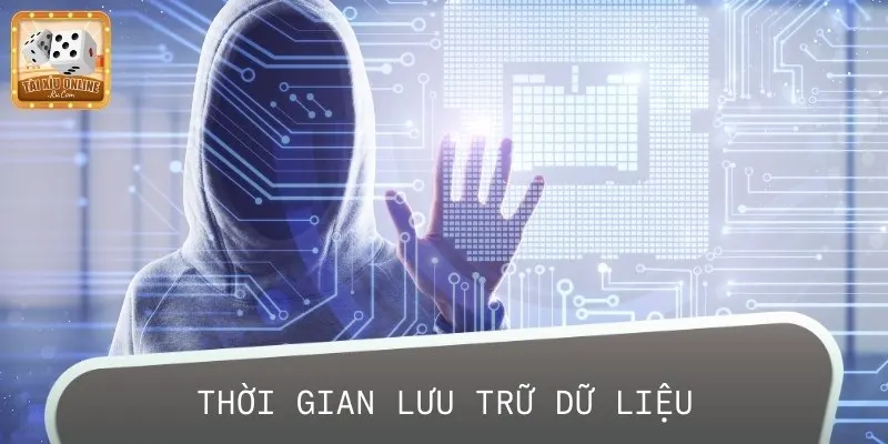 Thời gian mà hệ thống lưu trữ lại các dữ liệu của người dùng