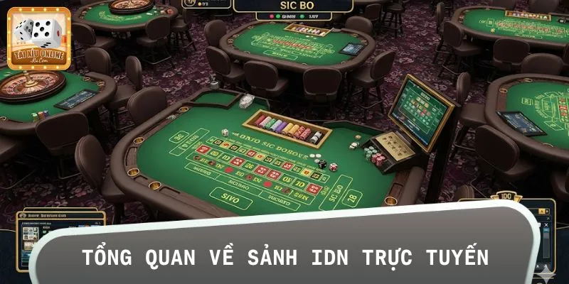 Giới thiệu IDN trực tuyến – Sảnh cược hot nhất 2025