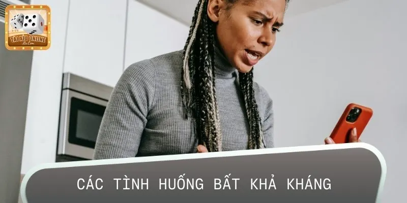 Đối với các tình huống bất khả kháng, bạn sẽ được miễn trừ trách nhiệm